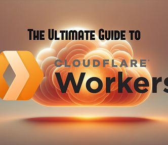 The Ultimate Guide to Cloudflare Workers