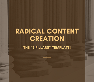 Radical Content Creation: The “3 Pillars” Template