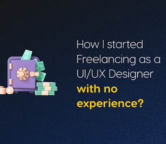How I started Freelancing as a UI/UX Designer with no experience?