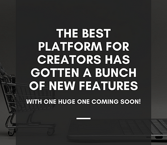 The Best Platform for Creators Has Gotten a Bunch of New Features With One Huge One Coming Soon