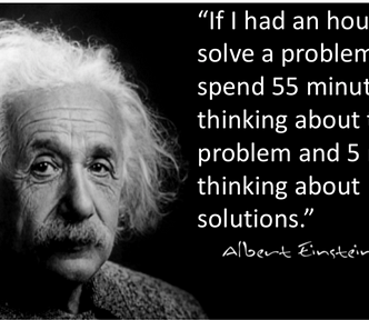 “If I had an hour to solve a problem I’d spend 55 minutes thinking about the problem and five minutes thinking about solutions.”