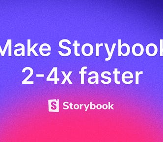 Make Storybook 2–4x faster