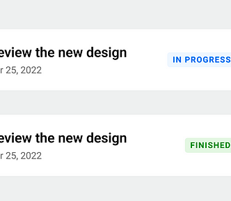 Two list items, both with colored tags to show their statuses. The first one is a blue tag saying “in progress”; the second one is a green tag saying “finished”.