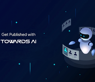 Get published with Towards AI → https://towardsai.net/contribute | Towards Artificial Intelligence