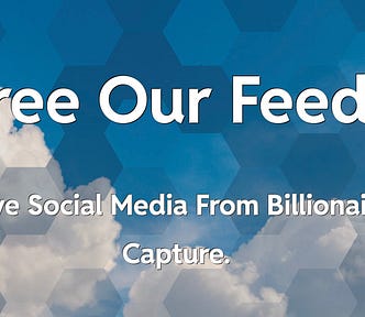 IMAGE: On a blue sky with clouds background with an hexagonal pattern on top, the text in white reads “Free Our Feeds: saving social media from billionaire capture”