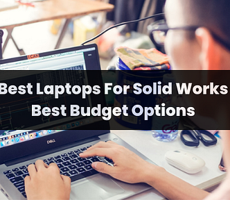 Best Laptop For SolidWorks