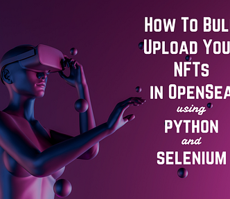 How To Bulk Upload Your NFTs In OpenSea Using Python