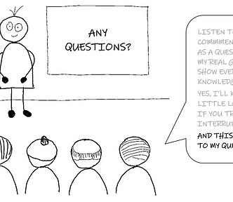 A presenter and an audience. One audience member says: “Listen to my long comment disguised as a question, while my real goal is to show everyone how knowledgable I am. Yes, I’ll keep going a little longer, even if you try to interrupt me. And this brings me to my question…. “