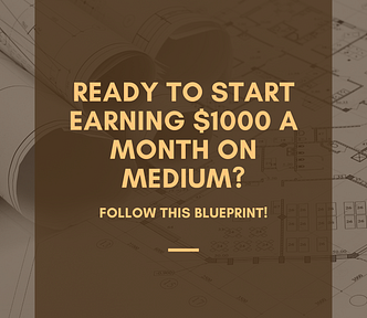 Ready to Start Earning $1000 a Month on Medium? Follow This Blueprint!