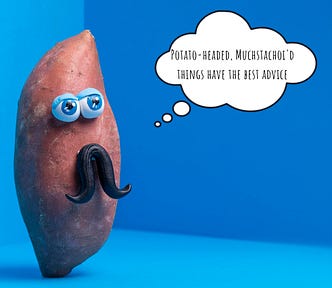 sweet potato with eyes and mustache, and a thought bubble that says “potato-headed, mustachoi’d things have the best advice”