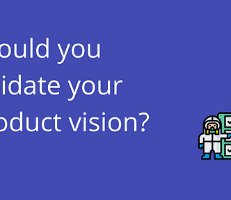 Should you validate your product vision?