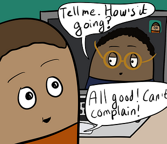 A Blob and therapist doing online therapy. Therapist: “Tell me. How’s it going?“ Blob: “All good! Can’t complain!”