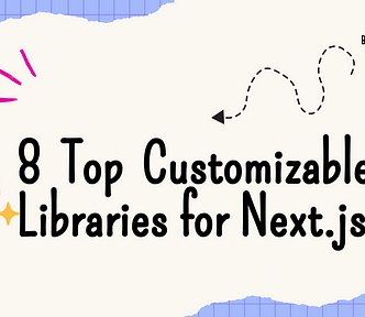 8 Top Customizable UI Libraries for Next.js