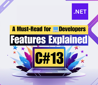 C# 13 Features Explained with Examples: A Must-Read for 💻Developers