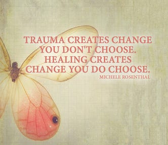 Trauma creates change you don’t choose. Healing creates change you do choose