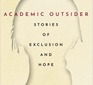 Book Cover: Academic Outsider: Stories of Exclusion and Hope