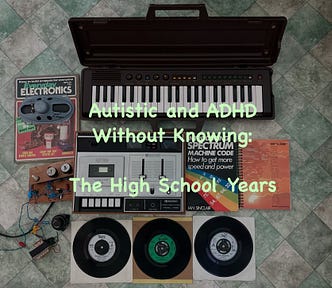 Several items from my teenage years: Yamaha PS-3 keyboard; Everyday Electronics magazine; circuit board; transformer and rheostat; book and manual for Sinclair ZX Spectrum; three vinyl singles. Caption reads: Autistic and ADHD Without Knowing: The High School Years