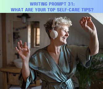 Older woman with white headphones on, arms raised, dancing. At top: Writing Prompt #31: What are your top self-care tips?