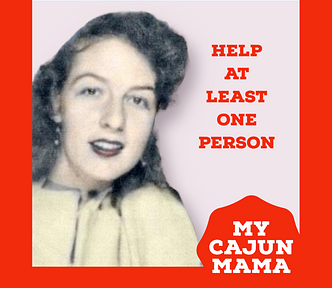Photo of Ginn Navarre with the message, “Help At Least One Person.” My Cajun Mama