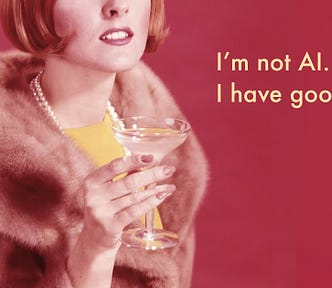 A faded vintage looking image with a lady wearing a fur coat and pearls holding a cocktail glass, with the caption: I’m not AI. I have good taste.