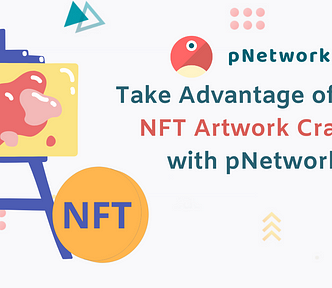 Take Advantage of the NFT Artwork Craze with pNetwork