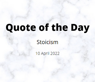 Quote of the Day: Stoicism: 10 April 2022