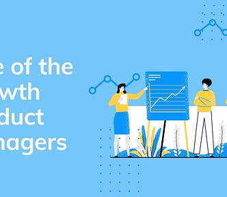 Rise of the Growth Product Managers.