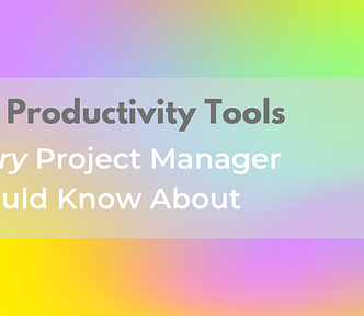 Blog Title: 10+ Productivity Tools Every Project Manager Needs to Know