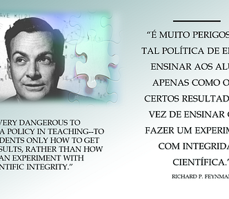 Caixa de texto, na parte esquerda uma foto do físico Richard Feynman e sua frase “It is very dangerous to have such a policy in teaching — to teach students only how to get certain results, rather than how to do an experiment with scientific integrity.” Do lado direito, a tradução da mesma frase em português: “É muito perigoso ter tal política de ensino — ensinar aos alunos apenas como obter certos resultados, em vez de ensinar como fazer um experimento com integridade científica.”