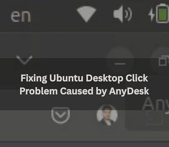 Fixing Ubuntu Desktop Click Problem Caused by AnyDesk