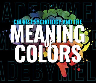 Color Psychology and the meaning of colors Credit/Source: #MadeByMELO on Medium.com/madebymelo MELOGRAPHICS