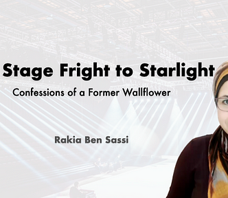 Rakia Ben Sassi’s Talk: From Stage Fright to Starlight: Confessions of a Former Wallflower