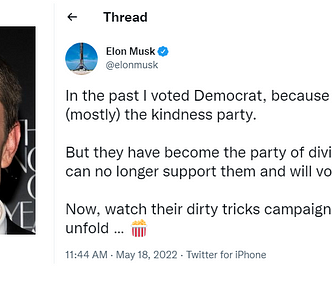 Musk Tweet: In the past I voted Democrat because they were (mostly) the kindness party. But they have become the party of division & hate and I can no longer support them and will vote Republican.