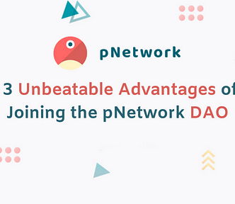 3 Unbeatable Advantages of Joining the pNetwork DAO