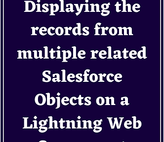 Displaying the records from multiple related Salesforce Objects