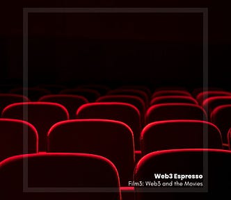 Web3 Espresso — Web3 and the Film Industry — cinema