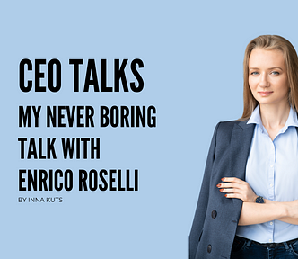 CEO Talks by Inna Kuts: My Never Boring Talk with Enrico Roselli