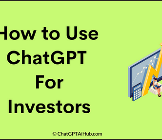 How To Use ChatGPT For Investors — Unique Prompts To Utilize
