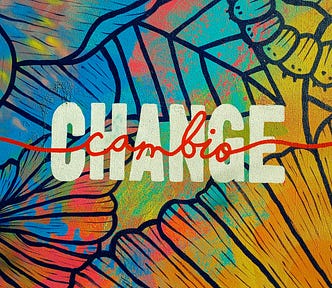 A vibrant, colorful illustration featuring stylized floral and leaf patterns in shades of blue, orange, yellow, and red. The word “CHANGE” is written in large, white, capital letters in the center, with the Spanish word “cambio” overlaid in a red, flowing script.
