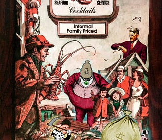 An old Red Lobster ad, showing a fisherman on a pier amid a bounteous catch, standing under an old fashioned . He grins and brandishes a large lobster at a grinning family. The image has been modified to add four symbols of rapacious capitalism. There is a dancing Monopoly Rich Uncle Pennybags with a skull-like face, his cane replaced by a scythe. There is a stern, impatient, grey-haired business-man looming over a rooftop, staring at his watch impatiently. There is a portly, shouting man in a s