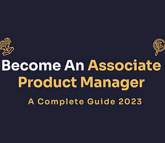 How To Become An Associate Product Manager? A Complete Guide 2023