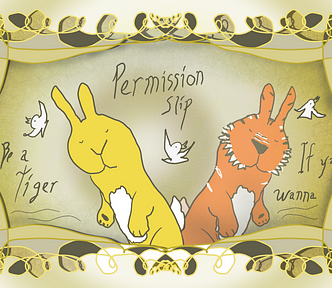 Two cartoon anthropomorphic rabbits stand side by side. One is yellow and calm; the other is orange with tiger-like stripes and a ruffled mane, eyes closed and smiling confidently. Playful white birds flutter around them. Handwritten text reads: “Permission Slip — Be a Tiger If ya Wanna.” A whimsical gold border of twining loops frames the scene. Art by Doodleslice 2025.