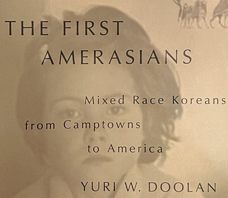 monocrome creme colored picture of a mixed race Korean American girl with the book title text: The First Amerasians Mixed Race Koreans from Camptowns to America