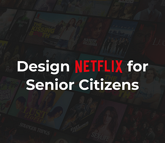 Design Netflix for Senior Citizens