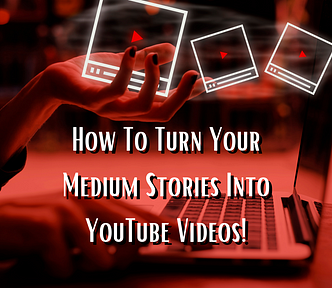 writing medium stories and turning them into youtube videos