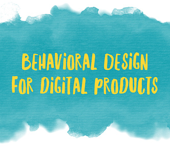 Behavioral Design for digital products to improve the user experience