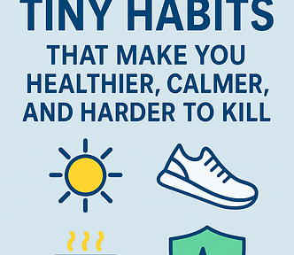A clean digital illustration with the title ’10 Tiny Habits That Make You Healthier, Calmer, and Harder to Kill’ in bold text, accompanied by icons representing walking, sleep, food, and focus.