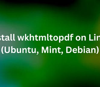 Install wkhtmltopdf on Linux (Ubuntu, Mint, Debian)