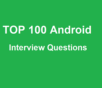 Top 100 android interview questions