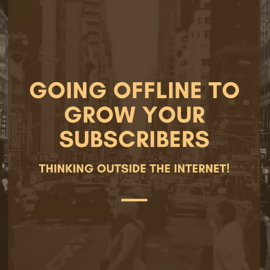 Going Offline to Grow Your Subscribers